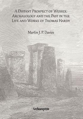 A Distant Prospect of Wessex: Archaeology and the Past in the Life and Works of Thomas Hardy.(English, Paperback, Davies Martin J. P.)