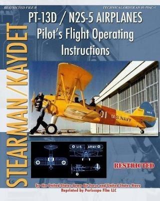 PT-13D / N2S-5 Airplanes Pilot's Flight Operating Instructions(English, Paperback, Air Forces United States Army)