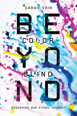 Beyond Colorblind - Redeeming Our Ethnic Journey(English, Paperback, Shin Sarah)