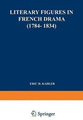 Literary Figures in French Drama (1784-1834)(English, Paperback, Kadler Ralf)