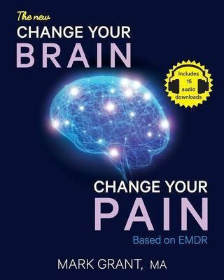 The New Change Your Brain, Change Your Pain(English, Paperback, Grant Mark)