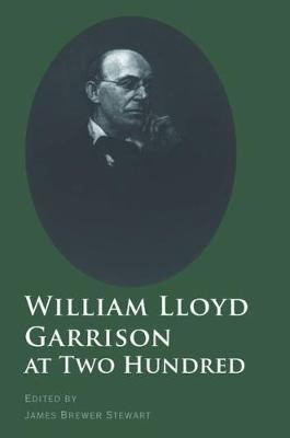 William Lloyd Garrison at Two Hundred(English, Electronic book text, Stewart James Brewer)