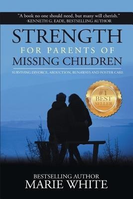 Strength for Parents of Missing Children(English, Paperback, White Marie)