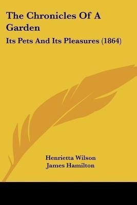 The Chronicles Of A Garden(English, Paperback, Wilson Henrietta)