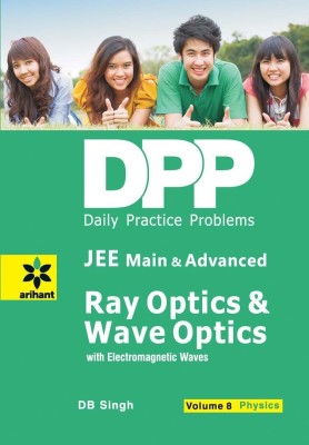 Daily Practice Problems (Dpp) for Jee Main & Advanced - Ray Optics & Wave Optics Physics(English, Paperback, Singh D.B.)