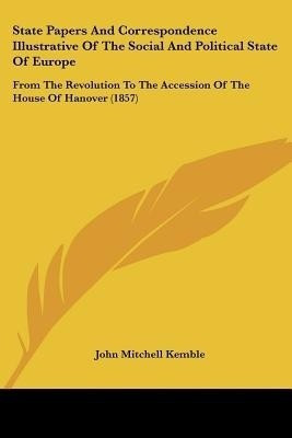 State Papers And Correspondence Illustrative Of The Social And Political State Of Europe(English, Paperback, unknown)