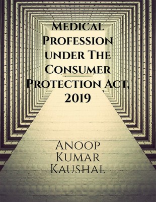 Medical Profession under The Consumer Protection Act, 2019(English, Paperback, Anoop Kumar Kaushal)