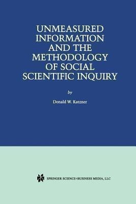 Unmeasured Information and the Methodology of Social Scientific Inquiry(English, Paperback, Katzner Donald W.)