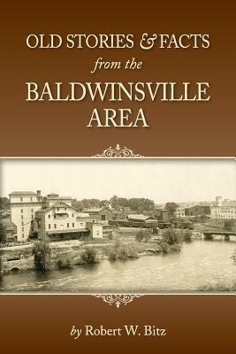 Old Stories & Facts from the Baldwinsville Area(English, Paperback, Bitz Robert W)