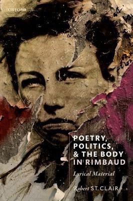 Poetry, Politics, and the Body in Rimbaud(English, Hardcover, St. Clair Robert)