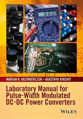 Laboratory Manual for Pulse-Width Modulated DC-DC Power Converters(English, Paperback, Kazimierczuk Marian K.)