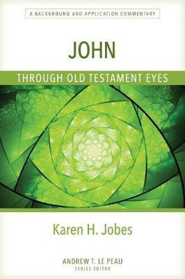 John Through Old Testament Eyes - A Background and Application Commentary(English, Paperback, Jobes Karen)
