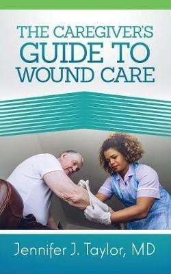 A Caregiver's Guide to Wound Care(English, Paperback, Taylor Jennifer J MD)