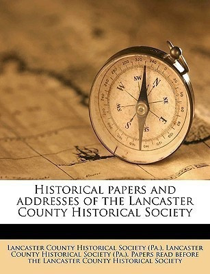 Historical Papers and Addresses of the Lancaster County Historical Society Volume 13, No.3(English, Paperback, unknown)