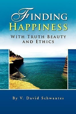 Finding Happiness with Truth Beauty and Ethics(English, Paperback, Schwantes David)
