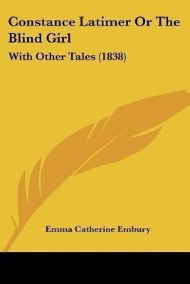 Constance Latimer Or The Blind Girl(English, Paperback, Embury Emma Catherine)