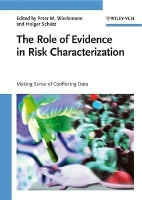 The Role of Evidence in Risk Characterization  - Making Sense of Conflicting Data(English, Hardcover, unknown)