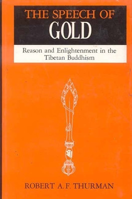 The Speech of Gold: Reason and Enlightenment in the Tibetan Buddhism(English, Paperback, Thurman Robert)