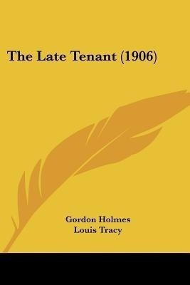 The Late Tenant (1906)(English, Paperback, Holmes Gordon)