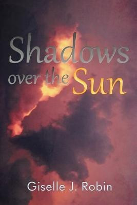 Shadows Over the Sun(English, Paperback, Robin Giselle J)
