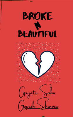 Broke N Beautiful(English, Paperback, Gayatri Sahu, amp, Gopesh Sharma)