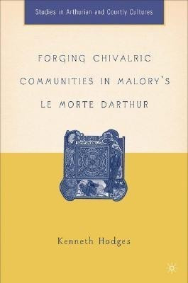 Forging Chivalric Communities in Malory's Le Morte Darthur(English, Hardcover, Hodges K.)