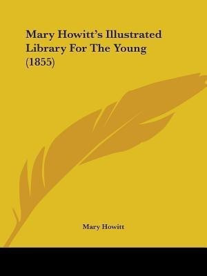 Mary Howitta -- S Illustrated Library For The Young (1855)(English, Paperback, Howitt Mary)