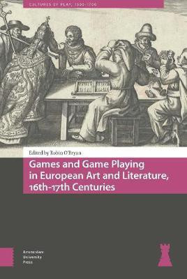 Games and Game Playing in European Art and Literature, 16th-17th Centuries(English, Electronic book text, unknown)