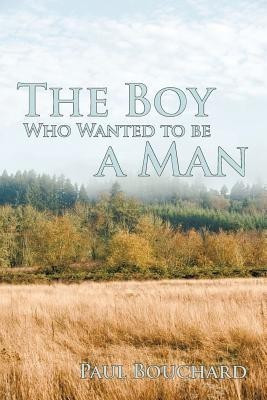 The Boy Who Wanted to Be a Man(English, Paperback, Bouchard Paul)