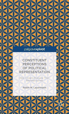 Constituent Perceptions of Political Representation: How Citizens Evaluate Their Representatives(English, Hardcover, Lauermann R.)