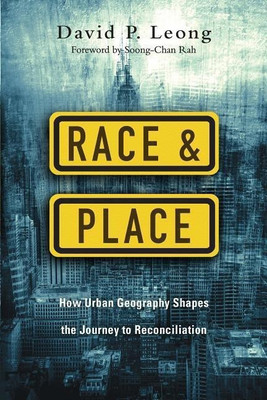 Race and Place - How Urban Geography Shapes the Journey to Reconciliation(English, Paperback, Leong David P.)