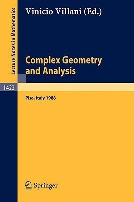 Complex Geometry and Analysis  - Proceedings of the International Symposium in Honour of Edoardo Vesentini, Held in Pisa (Italy), May 23 - 27, 1988(English, Paperback, unknown)