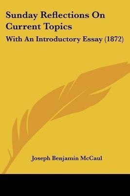 Sunday Reflections On Current Topics(English, Paperback, McCaul Joseph Benjamin)