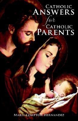 Catholic Answers for Catholic Parents(English, Paperback, Compton-Hernandez Maria)