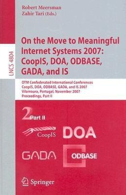 On the Move to Meaningful Internet Systems 2007: CoopIS, DOA, ODBASE, GADA, and IS(English, Paperback, unknown)