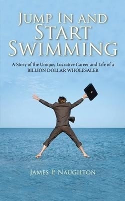 Jump in and Start Swimming(English, Paperback, Naughton James Patrick)