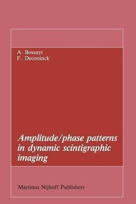 Amplitude/phase patterns in dynamic scintigraphic imaging(English, Paperback, Bossuyt Axel)