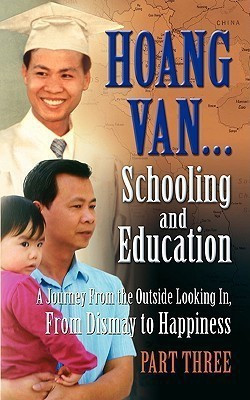 Hoang Van...Schooling and Education, a Journey from the Outside Looking In, from Dismay to Happiness, Part Three(English, Paperback, Van Hoang)
