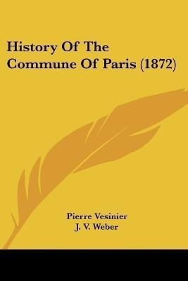 History Of The Commune Of Paris (1872)(English, Paperback, Vesinier Pierre)