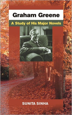 Graham Greene a Study of His Major Novels(English, Hardcover, Sinha Sunita)