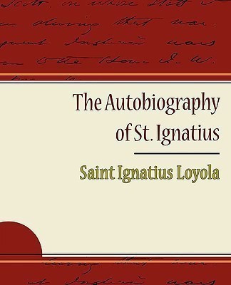The Autobiography of St. Ignatius(English, Paperback, Loyola Saint Ignatius)