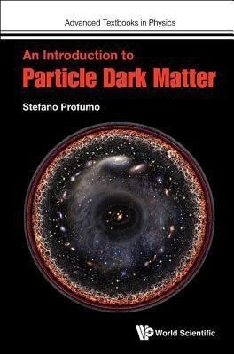 Introduction To Particle Dark Matter, An(English, Hardcover, Profumo Stefano)