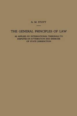 The General Principles of Law as Applied by International Tribunals to Disputes on Attribution and Exercise of State Jurisdiction(English, Paperback, Stuyt Alexander Marie)