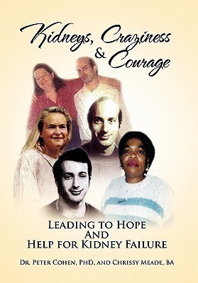 Kidneys, Craziness & Courage Leading to Hope and Help for Kidney Failure(English, Paperback, Cohen Peter Dr Dr, PhD)