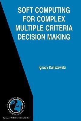 Soft Computing for Complex Multiple Criteria Decision Making(English, Paperback, Kaliszewski Ignacy)