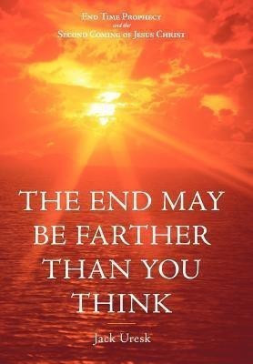 THE End May be Farther Than You Think(English, Hardcover, Uresk Jack)