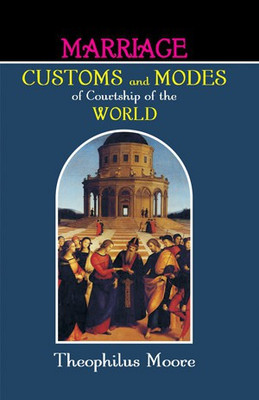 Marriage Customs and Modes of Courtship of The World First  Edition(English, Hardcover, Moore Theophilus)