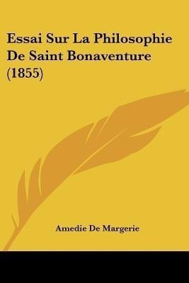 Essai Sur La Philosophie De Saint Bonaventure (1855)(English, Paperback, De Margerie Amedie)