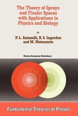 The Theory of Sprays and Finsler Spaces with Applications in Physics and Biology(English, Paperback, Antonelli P.L.)