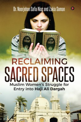 Reclaiming Sacred Spaces  - Muslim Womenâs Struggle for Entry into Haji Ali Dargah(English, Paperback, Dr Soman Zakia)